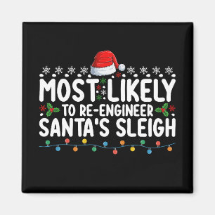 Most Likely To Re Engineer Santas Sleigh Christmas Magnet