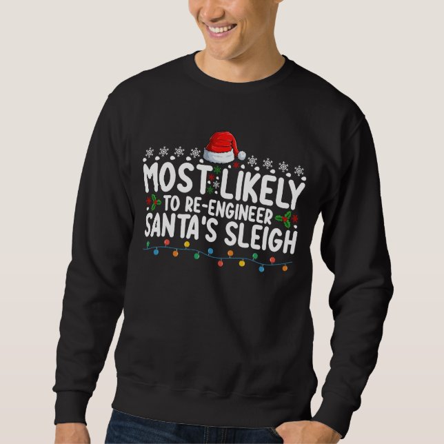 Most Likely To Re Engineer Santas Sleigh Christmas Sweatshirt (Front)