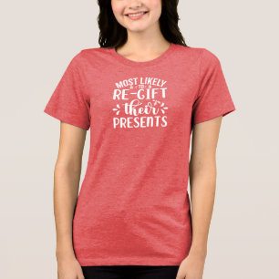 Most Likely To Re-Gift Holiday Humour Tri-Blend Shirt