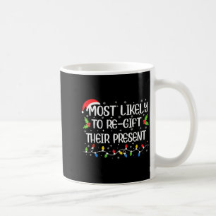 Most Likely To Re-gift Their Funny Christmas Outfi Coffee Mug