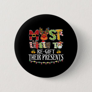Most Likely To Re-gift Their Presents Family Chris 6 Cm Round Badge