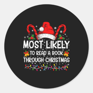 Most Likely To Read A Book Through Christmas  Classic Round Sticker