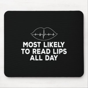 Most likely to read lips Deaf ASL Hearing loss awa Mouse Pad