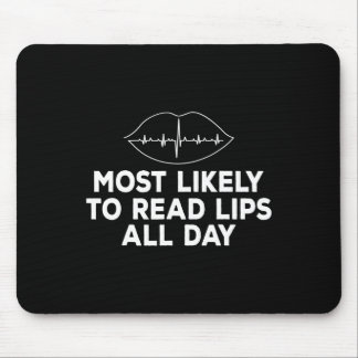 Most likely to read lips Deaf ASL Hearing loss awa Mouse Pad