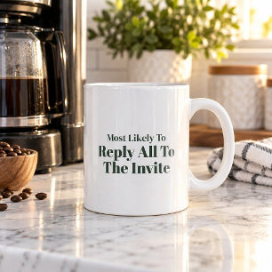 Most Likely To Reply All To The Invite Mug