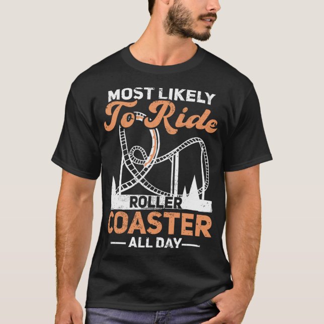 Most Likely To Ride Roller Coaster All Day Rollerc T-Shirt (Front)