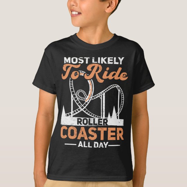 Most Likely To Ride Roller Coaster All Day Rollerc T-Shirt (Front)