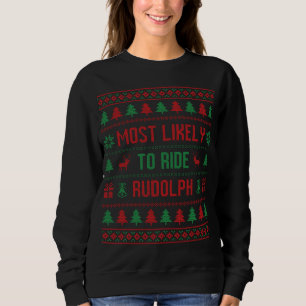 Most Likely To Ride Rudolph Funny Ugly Christmas S Sweatshirt