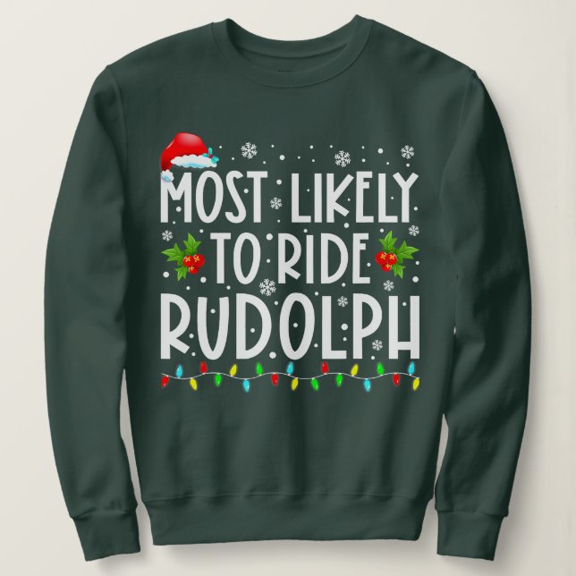 Most likely to Ride Rudolph Lover Funny Christmas  Sweatshirt (Design Front)