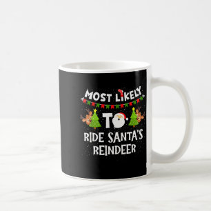 Most Likely To Ride Santas Reindeer Family Funny C Coffee Mug