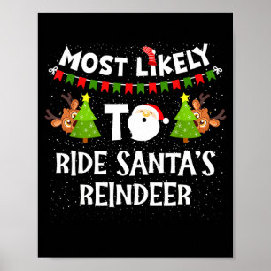 Most Likely To Ride Santas Reindeer Family Funny C Poster