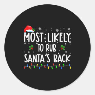 Most Likely To Rub Santa's Back Christmas Matching Classic Round Sticker
