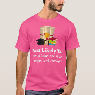 Most likely to ruin a moment funny Graduation T-Shirt