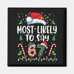 Most Likely To Say 67 Meme Six Seven Santa Christm Magnet