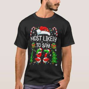 Most Likely To Say 67 Meme Six Seven Santa Christm T-Shirt