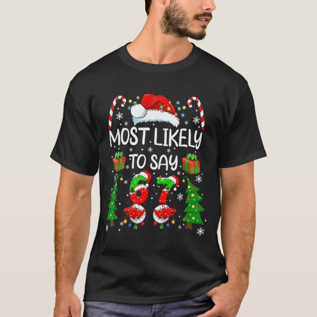 Most Likely To Say 67 Meme Six Seven Santa Christm T-Shirt (Front)