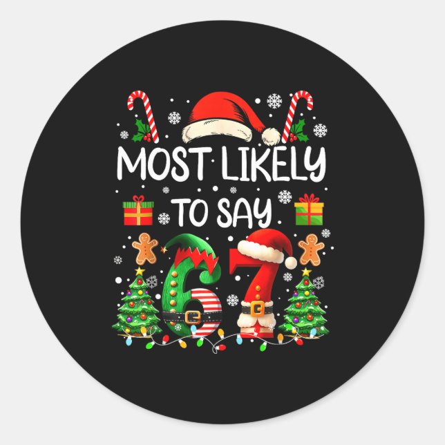 Most Likely To Say 67 Six Seven Funny 67 Christmas Classic Round Sticker (Front)