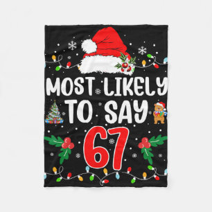 Most Likely To Say 67 Six Seven Funny 67 Christmas Fleece Blanket