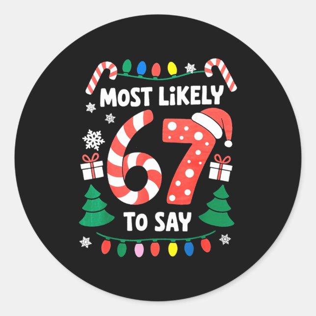 Most Likely To Say 67 Six Seven Funny Christmas Me Classic Round Sticker (Front)
