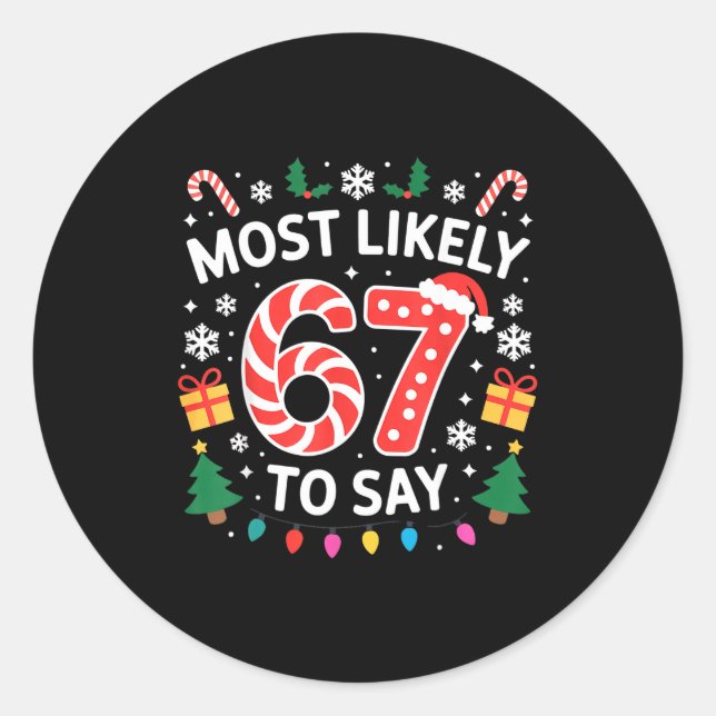 Most Likely To Say 67 Six Seven Funny Xmas Christm Classic Round Sticker (Front)