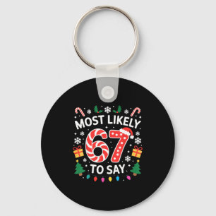 Most Likely To Say 67 Six Seven Funny Xmas Christm Key Ring