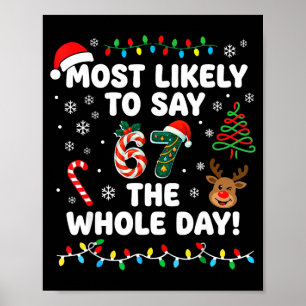 Most Likely To Say 6-7 The Whole Day Funny 67 Chri Poster