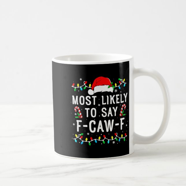 Most Likely To Say F-caw-f Meme Santa Christmas Fa Coffee Mug (Right)