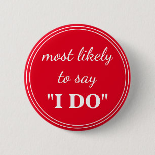 Most likely to say "I DO" 6 Cm Round Badge