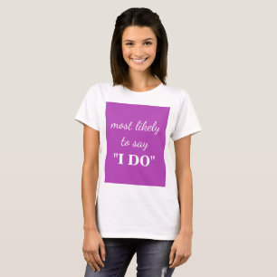 Most likely to say "I DO" T-Shirt