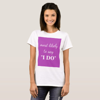 Most likely to say "I DO" T-Shirt