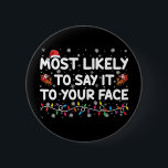 Most Likely To Say It To Your Face Funny Christmas 6 Cm Round Badge<br><div class="desc">Most Likely To Say It To Your Face Funny Christmas</div>