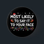 Most Likely To Say It To Your Face Funny Christmas 6 Cm Round Badge<br><div class="desc">Most Likely To Say It To Your Face Funny Christmas</div>