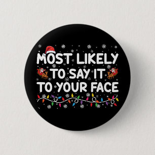 Most Likely To Say It To Your Face Funny Christmas 6 Cm Round Badge