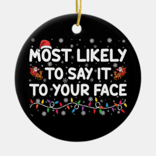 Most Likely To Say It To Your Face Funny Christmas Ceramic Tree Decoration