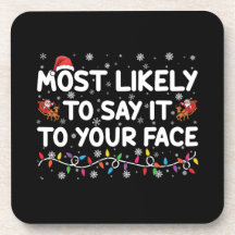 Most Likely To Say It To Your Face Funny Christmas Coaster