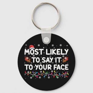 Most Likely To Say It To Your Face Funny Christmas Key Ring