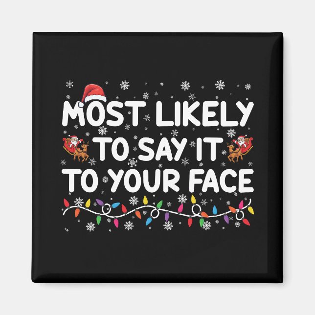 Most Likely To Say It To Your Face Funny Christmas Magnet (Front)