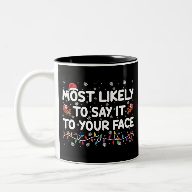 Most Likely To Say It To Your Face Funny Christmas Two-Tone Coffee Mug (Left)