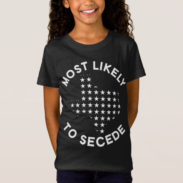 Most Likely To Secede - Funny Texas T-Shirt (Front)