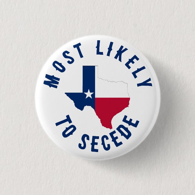 Most Likely To Secede Texas State Funny Texan 3 Cm Round Badge (Front)