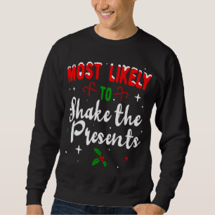 Most likely to Shake the Presents Christmas Family Sweatshirt