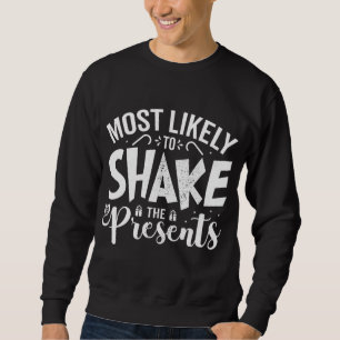 Most Likely To Shake The Presents Funny Christmas Sweatshirt