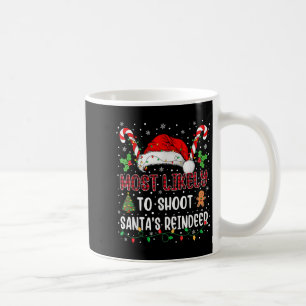 Most Likely To Shoot Santa's Reindeer Family Xmas  Coffee Mug