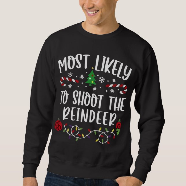 Most Likely To Shoot The Reindeer Christmas Huntin Sweatshirt (Front)