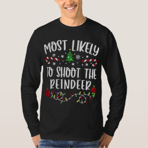 Most Likely To Shoot The Reindeer Christmas Huntin T-Shirt