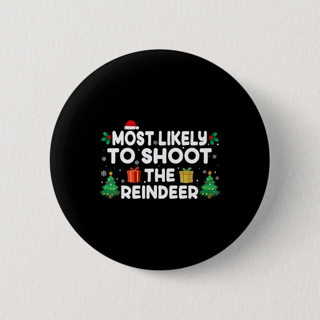 Most Likely To Shoot The Reindeer Christmas Matchi 6 Cm Round Badge (Front)