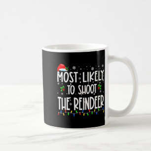 Most Likely To Shoot The Reindeer Christmas Matchi Coffee Mug