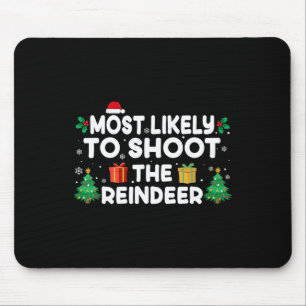 Most Likely To Shoot The Reindeer Christmas Matchi Mouse Pad