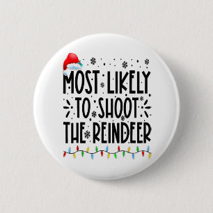 Most Likely To Shoot The Reindeer Family Christmas 6 Cm Round Badge