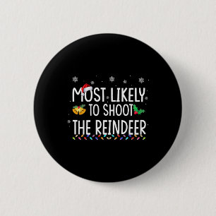 Most Likely To Shoot The Reindeer Family Christmas 6 Cm Round Badge
